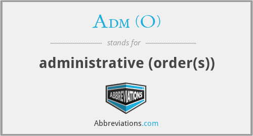 Adm (O) - administrative (order(s))
